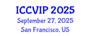 International Conference on Computer Vision and Image Processing (ICCVIP) September 27, 2025 - San Francisco, United States