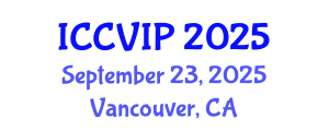 International Conference on Computer Vision and Image Processing (ICCVIP) September 23, 2025 - Vancouver, Canada