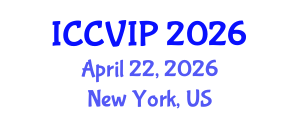 International Conference on Computer Vision and Image Processing (ICCVIP) April 22, 2026 - New York, United States