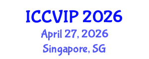 International Conference on Computer Vision and Image Processing (ICCVIP) April 27, 2026 - Singapore, Singapore International Conference on Computer Vision and Image Processing (ICCVIP) April 27, 2026 - Singapore, Singapore