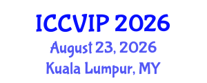 International Conference on Computer Vision and Image Processing (ICCVIP) August 23, 2026 - Kuala Lumpur, Malaysia