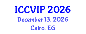 International Conference on Computer Vision and Image Processing (ICCVIP) December 13, 2026 - Cairo, Egypt