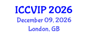International Conference on Computer Vision and Image Processing (ICCVIP) December 09, 2026 - London, United Kingdom International Conference on Computer Vision and Image Processing (ICCVIP) December 09, 2026 - London, United Kingdom