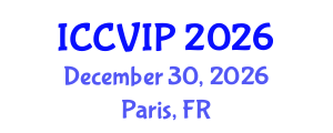 International Conference on Computer Vision and Image Processing (ICCVIP) December 30, 2026 - Paris, France International Conference on Computer Vision and Image Processing (ICCVIP) December 30, 2026 - Paris, France