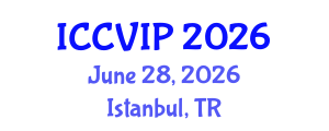 International Conference on Computer Vision and Image Processing (ICCVIP) June 28, 2026 - Istanbul, Turkey