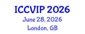 International Conference on Computer Vision and Image Processing (ICCVIP) June 28, 2026 - London, United Kingdom