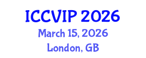 International Conference on Computer Vision and Image Processing (ICCVIP) March 15, 2026 - London, United Kingdom
