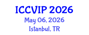 International Conference on Computer Vision and Image Processing (ICCVIP) May 06, 2026 - Istanbul, Turkey