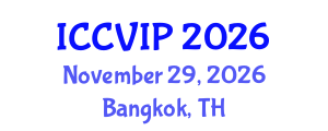 International Conference on Computer Vision and Image Processing (ICCVIP) November 29, 2026 - Bangkok, Thailand International Conference on Computer Vision and Image Processing (ICCVIP) November 29, 2026 - Bangkok, Thailand