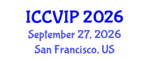 International Conference on Computer Vision and Image Processing (ICCVIP) September 27, 2026 - San Francisco, United States