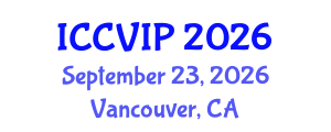 International Conference on Computer Vision and Image Processing (ICCVIP) September 23, 2026 - Vancouver, Canada