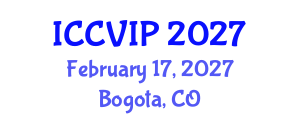 International Conference on Computer Vision and Image Processing (ICCVIP) February 17, 2027 - Bogota, Colombia International Conference on Computer Vision and Image Processing (ICCVIP) February 17, 2027 - Bogota, Colombia