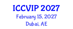 International Conference on Computer Vision and Image Processing (ICCVIP) February 15, 2027 - Dubai, United Arab Emirates International Conference on Computer Vision and Image Processing (ICCVIP) February 15, 2027 - Dubai, United Arab Emirates