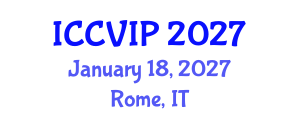 International Conference on Computer Vision and Image Processing (ICCVIP) January 18, 2027 - Rome, Italy International Conference on Computer Vision and Image Processing (ICCVIP) January 18, 2027 - Rome, Italy