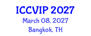 International Conference on Computer Vision and Image Processing (ICCVIP) March 08, 2027 - Bangkok, Thailand International Conference on Computer Vision and Image Processing (ICCVIP) March 08, 2027 - Bangkok, Thailand