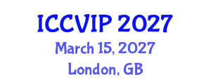International Conference on Computer Vision and Image Processing (ICCVIP) March 15, 2027 - London, United Kingdom International Conference on Computer Vision and Image Processing (ICCVIP) March 15, 2027 - London, United Kingdom