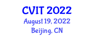 International Conference on Computer Vision and Information Technology (CVIT) August 19, 2022 - Beijing, China