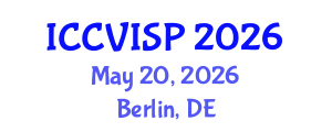 International Conference on Computer Vision, Image and Signal Processing (ICCVISP) May 20, 2026 - Berlin, Germany