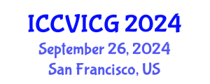 International Conference on Computer Vision, Imaging and Computer Graphics (ICCVICG) September 26, 2024 - San Francisco, United States