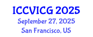 International Conference on Computer Vision, Imaging and Computer Graphics (ICCVICG) September 27, 2025 - San Francisco, United States