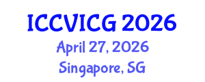 International Conference on Computer Vision, Imaging and Computer Graphics (ICCVICG) April 27, 2026 - Singapore, Singapore International Conference on Computer Vision, Imaging and Computer Graphics (ICCVICG) April 27, 2026 - Singapore, Singapore