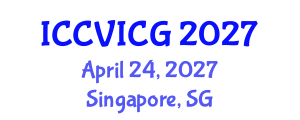 International Conference on Computer Vision, Imaging and Computer Graphics (ICCVICG) April 24, 2027 - Singapore, Singapore International Conference on Computer Vision, Imaging and Computer Graphics (ICCVICG) April 24, 2027 - Singapore, Singapore