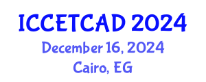 International Conference on Construction Engineering Technology and Computer Aided Design (ICCETCAD) December 16, 2024 - Cairo, Egypt