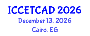 International Conference on Construction Engineering Technology and Computer Aided Design (ICCETCAD) December 13, 2026 - Cairo, Egypt International Conference on Construction Engineering Technology and Computer Aided Design (ICCETCAD) December 13, 2026 - Cairo, Egypt