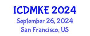 International Conference on Data Mining and Knowledge Engineering (ICDMKE) September 26, 2024 - San Francisco, United States