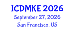 International Conference on Data Mining and Knowledge Engineering (ICDMKE) September 27, 2026 - San Francisco, United States