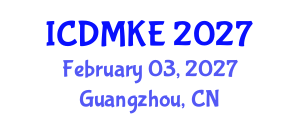 International Conference on Data Mining and Knowledge Engineering (ICDMKE) February 03, 2027 - Guangzhou, China