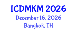 International Conference on Data Mining and Knowledge Management (ICDMKM) December 16, 2026 - Bangkok, Thailand