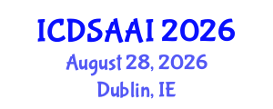 International Conference on Data Science and Artificial Intelligence (ICDSAAI) August 28, 2026 - Dublin, Ireland International Conference on Data Science and Artificial Intelligence (ICDSAAI) August 28, 2026 - Dublin, Ireland