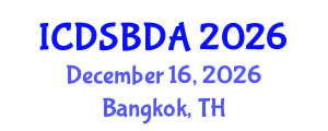 International Conference on Data Science and Big Data Analytics (ICDSBDA) December 16, 2026 - Bangkok, Thailand International Conference on Data Science and Big Data Analytics (ICDSBDA) December 16, 2026 - Bangkok, Thailand