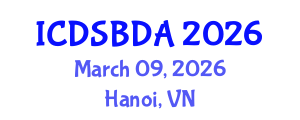 International Conference on Data Science and Big Data Analytics (ICDSBDA) March 09, 2026 - Hanoi, Vietnam International Conference on Data Science and Big Data Analytics (ICDSBDA) March 09, 2026 - Hanoi, Vietnam