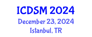 International Conference on Decision Sciences and Management (ICDSM) December 23, 2024 - Istanbul, Turkey
