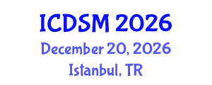 International Conference on Decision Sciences and Management (ICDSM) December 20, 2026 - Istanbul, Turkey International Conference on Decision Sciences and Management (ICDSM) December 20, 2026 - Istanbul, Turkey