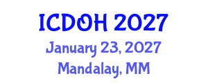 International Conference on Dental and Oral Health (ICDOH) January 23, 2027 - Mandalay, Myanmar International Conference on Dental and Oral Health (ICDOH) January 23, 2027 - Mandalay, Myanmar