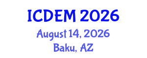 International Conference on Disaster and Emergency Management (ICDEM) August 14, 2026 - Baku, Azerbaijan International Conference on Disaster and Emergency Management (ICDEM) August 14, 2026 - Baku, Azerbaijan