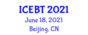 International Conference on E-Education, E-Business and E-Technology (ICEBT) June 18, 2021 - Beijing, China