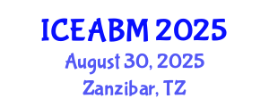 International Conference on Economics, Accounting and Business Management (ICEABM) August 30, 2025 - Zanzibar, Tanzania