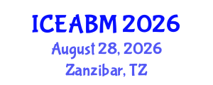 International Conference on Economics, Accounting and Business Management (ICEABM) August 28, 2026 - Zanzibar, Tanzania International Conference on Economics, Accounting and Business Management (ICEABM) August 28, 2026 - Zanzibar, Tanzania