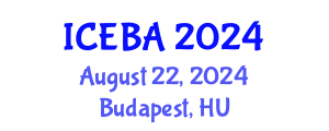 International Conference on Economics and Business Administration (ICEBA) August 22, 2024 - Budapest, Hungary