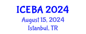 International Conference on Economics and Business Administration (ICEBA) August 15, 2024 - Istanbul, Turkey