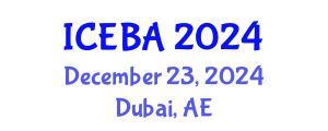 International Conference on Economics and Business Administration (ICEBA) December 23, 2024 - Dubai, United Arab Emirates