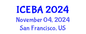 International Conference on Economics and Business Administration (ICEBA) November 04, 2024 - San Francisco, United States