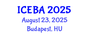 International Conference on Economics and Business Administration (ICEBA) August 23, 2025 - Budapest, Hungary