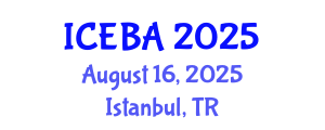 International Conference on Economics and Business Administration (ICEBA) August 16, 2025 - Istanbul, Turkey