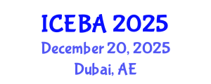 International Conference on Economics and Business Administration (ICEBA) December 20, 2025 - Dubai, United Arab Emirates