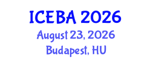 International Conference on Economics and Business Administration (ICEBA) August 23, 2026 - Budapest, Hungary